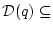 $ {\cal D}(q) \subseteq$