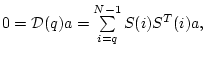 $ 0={\cal
D}(q)a=\sum\limits_{i=q}^{N-1}S(i)S^T(i)a,$