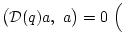 $ \bigl({\cal D}(q)a, a \bigr)=0 \Bigl($