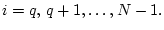 $ i=q,  q+1, \ldots, N-1.$