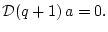 $ {\cal
D}(q+1) a=0.$