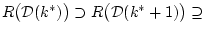 $ R\bigl({\cal D}(k^*)\bigr)\supset R\bigl({\cal
D}(k^*+1)\bigr)\supseteq $