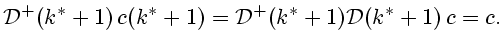 $\displaystyle {\cal D}^+(k^*+1) c(k^*+1)={\cal D}^+(k^*+1){\cal D}(k^*+1) c=c.
$