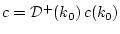 $ c={\cal D}^+(k_0) c(k_0)$