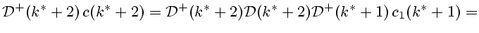 $\displaystyle {\cal D}^+(k^*+2) c(k^*+2)={\cal D}^+(k^*+2){\cal D}(k^*+2) {\cal
D}^+(k^*+1) c_1(k^*+1)=
$