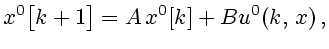 $\displaystyle x^0\bigl[k+1\bigr]=A x^0[k]+B u^0(k, x) ,$