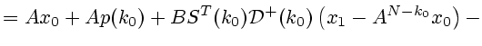 $\displaystyle =Ax_0+Ap(k_0)+ BS^T(k_0){\cal D}^+(k_0)\left(x_1-A^{N-k_0}x_0\right)-
$