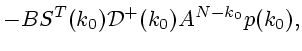 $\displaystyle -BS^T(k_0){\cal D}^+(k_0)A^{N-k_0}p(k_0),
$