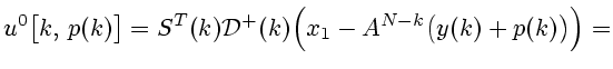 $\displaystyle u^0\bigl[k, p(k)\bigr]=S^T(k){\cal
D}^+(k)\Bigl(x_1-A^{N-k}\bigl(y(k)+p(k)\bigr)\Bigr)=
$