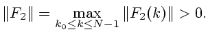 $\displaystyle \Vert F_2\Vert=\max\limits_{k_0\le k\le N-1} \Vert F_2(k)\Vert>0.
$