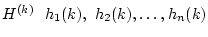 $ H^{(k)}\
\linebreak h_1(k), h_2(k),\ldots,h_n(k)$