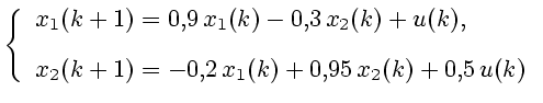 $\displaystyle \left\{ \begin{array}{l} x_1(k+1)=0{,}9 x_1(k)-0{,}3 x_2(k)+u(k),\ [2ex] x_2(k+1)=-0{,}2 x_1(k)+0{,}95 x_2(k)+0{,}5 u(k) \end{array} \right.$