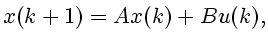 $\displaystyle x(k+1)=Ax(k)+Bu(k),$