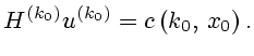 $\displaystyle H^{(k_0)}u^{(k_0)}=c\left(k_0, x_0\right).$