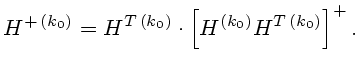 $\displaystyle H^{+ (k_0)}=H^{T (k_0)}\cdot \left[H^{(k_0)}H^{T (k_0)}\right]^+.
$