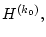 $ H^{(k_0)},$