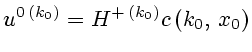 $\displaystyle u^{0 (k_0)}=H^{+ (k_0)}c\left(k_0, x_0\right)
$