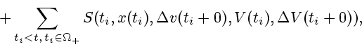 \begin{displaymath}
+\sum_{t_{i}< t,\,t_{i}\in \Omega_{+}} S(t_{i},x(t_{i}),\Delta
v(t_{i}+0),V(t_{i}),\Delta V(t_{i}+0)),
\end{displaymath}
