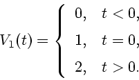 \begin{displaymath}V_{1}(t)= \left\{ \begin{array}{ll}
0, & \mbox{$t<0$}, \\ [2...
...\mbox{$t=0$}, \\ [2mm]
2, & \mbox{$t>0$}.
\end{array} \right.\end{displaymath}