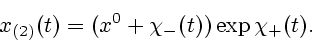 \begin{displaymath}x_{(2)}(t)=(x^{0}+\chi_{-}(t))\exp\chi_{+}(t).\end{displaymath}