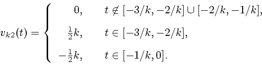 \begin{displaymath}v_{k2}(t)= \left\{
\begin{array}{rl}
0, & \quad t\not\in [-3...
...x]
-\frac{1}{2} k, &\quad t \in [-1/k,0].
\end{array} \right.\end{displaymath}