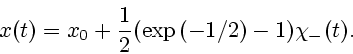 \begin{displaymath}x(t) =
x_0 + \frac{1}{2} (\exp{(-1/2)} - 1) \chi_{-}(t).\end{displaymath}