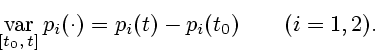 \begin{displaymath}\mathop{\rm var}\limits_{[{t_0},\,{t}]} p_i(\cdot) = p_i(t) - p_i(t_0)
\qquad (i=1,2).\end{displaymath}