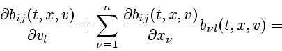 \begin{displaymath}\frac{\partial b_{ij}(t,x,v)}{\partial
v_{l}}+ \sum_{\nu=1}^{...
...ac{\partial b_{ij}(t,x,v)}{\partial
x_{\nu}} b_{\nu l}(t,x,v) =\end{displaymath}