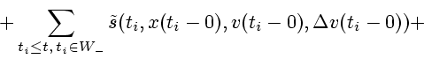 \begin{displaymath}+\sum_{t_{i}\leq
t,\,t_{i}\in W_{-}} \tilde s(t_{i},x(t_{i}-0),v(t_{i}-0),\Delta
v(t_{i}-0))+\end{displaymath}