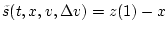 $\tilde
s(t,x,v,\Delta v) = z(1)-x$