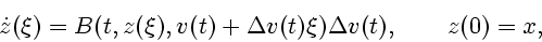 \begin{displaymath}\dot z(\xi)=B(t,z(\xi),v(t)+\Delta
v(t) \xi)\Delta v(t),\qquad z(0)=x,\end{displaymath}