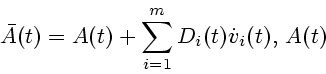 \begin{displaymath}\bar A(t) = A(t)+\sum_{i=1}^{m} D_{i}(t) \dot v_{i}(t),
\,A(t)\end{displaymath}