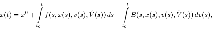 \begin{displaymath}
x(t)=x^{0}+ \int\limits_{t_{0}}^{t}
f(s,x(s),v(s),\check{V}(...
...ds+
\int\limits_{t_{0}}^{t}B(s,x(s),v(s),\check{V}(s))\,dv(s),
\end{displaymath}