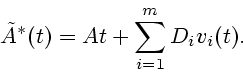 \begin{displaymath}\tilde A^{*}(t) = At+\sum_{i=1}^{m} D_{i} v_{i}(t).\end{displaymath}