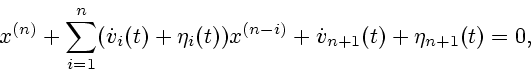\begin{displaymath}
x^{(n)} + \sum_{i=1}^{n} (\dot v_{i}(t)+\eta _{i}(t)) x^{(n-i)}
+ \dot v_{n+1}(t) +\eta _{n+1}(t) =0,
\end{displaymath}