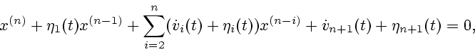 \begin{displaymath}x^{(n)}+\eta_{1}(t)x^{(n-1)}+\sum_{i=2}^{n}(\dot
v_{i}(t)+\eta_{i}(t))x^{(n-i)}+\dot
v_{n+1}(t)+\eta_{n+1}(t)=0,\end{displaymath}