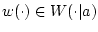 $w(\cdot) \in W(\cdot\vert a)$