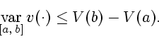 \begin{displaymath}\mathop{\rm var}\limits_{[{a},\,{b}]}v(\cdot) \leq
V(b)-V(a).\end{displaymath}