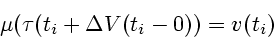 \begin{displaymath}\mu(\tau(t_{i}+\Delta
V(t_{i}-0))=v(t_{i})\end{displaymath}