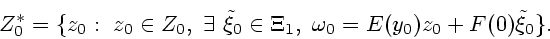 \begin{displaymath}Z^*_0 = \{z_0 :~z_0\in Z_0,~
\exists~\tilde\xi_0\in\Xi_1,~
\omega_0 = E(y_0)z_0+F(0)\tilde\xi_0\}.
\end{displaymath}