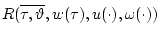 $ R(\overline{\tau,\vartheta},w(\tau),u(\cdot),
\omega(\cdot)) $