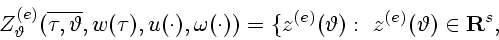 \begin{displaymath}
Z^{(e)}_{\vartheta}(\overline{\tau,\vartheta},
w(\tau),u(\cd...
...ot)) =
\{z^{(e)}(\vartheta) :~
z^{(e)}(\vartheta)\in{\bf R}^s,
\end{displaymath}