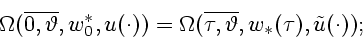 \begin{displaymath}
\Omega(\overline{0,\vartheta},w^*_0,u(\cdot)) =
\Omega(\overline{\tau,\vartheta},
w_*(\tau),{\tilde u}(\cdot));
\end{displaymath}