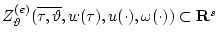 $ Z^{(e)}_{\vartheta}(\overline{\tau,\vartheta},
w(\tau),u(\cdot),\omega(\cdot))\subset {\bf R}^s $