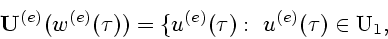 \begin{displaymath}
{\bf U}^{(e)}(w^{(e)}(\tau)) =
\{u^{(e)}(\tau) :~u^{(e)}(\tau)\in {\rm U}_1,
\end{displaymath}