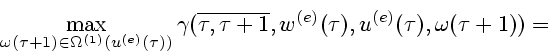 \begin{displaymath}
\max_{\omega(\tau+1)\in \Omega^{(1)}(u^{(e)}(\tau))}
\gamma(...
...ne{\tau,\tau+1},
w^{(e)}(\tau),u^{(e)}(\tau),\omega(\tau+1)) =
\end{displaymath}