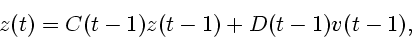 \begin{displaymath}
z(t)=C(t-1)z(t-1)+D(t-1)v(t-1),
\end{displaymath}