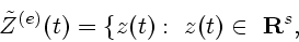\begin{displaymath}
{\tilde Z}^{(e)}(t) = \{z(t) :~z(t)\in\ {\bf R}^{s},
\end{displaymath}
