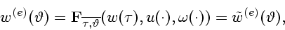 \begin{displaymath}
w^{(e)}(\vartheta) = {\bf F}_{\overline{\tau,\vartheta}}
(w(\tau),u(\cdot),{\omega}(\cdot)) = {\tilde w}^{(e)}(\vartheta),
\end{displaymath}