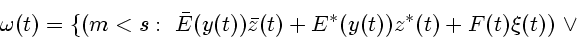 \begin{displaymath}
{\omega}(t) = \{(m<s :~
{\bar E}(y(t)){\bar z}(t)+E^*(y(t))z^*(t)+F(t){\xi}(t))~\vee
\end{displaymath}